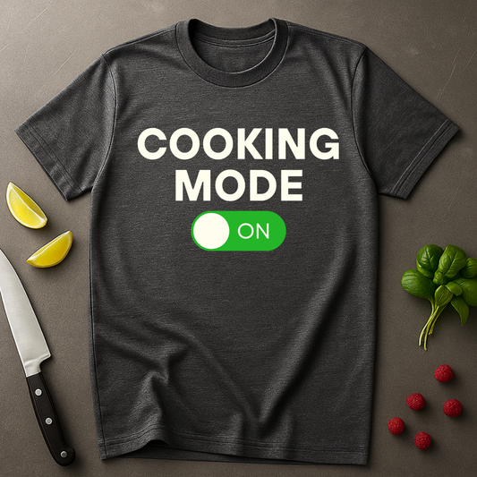 Cooking Mode On T-shirt
