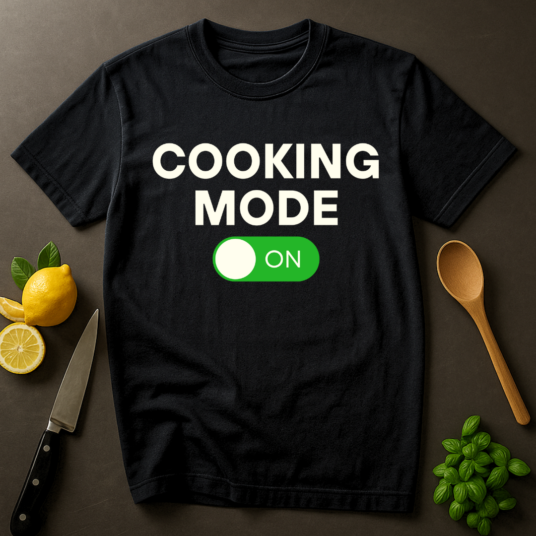 Cooking Mode On T-shirt