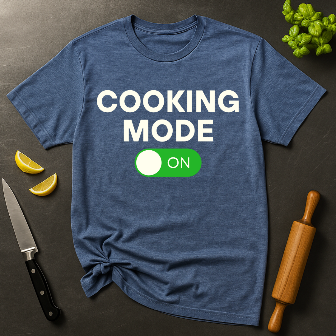 Cooking Mode On T-shirt