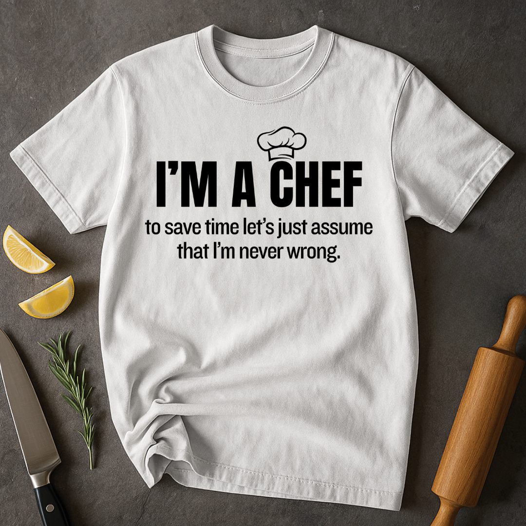 A Chef is Never Wrong T-shirt