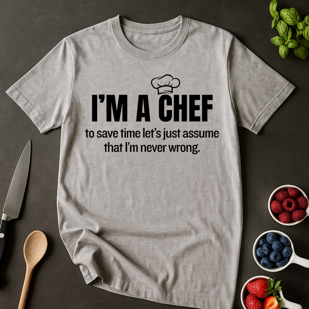 A Chef is Never Wrong T-shirt