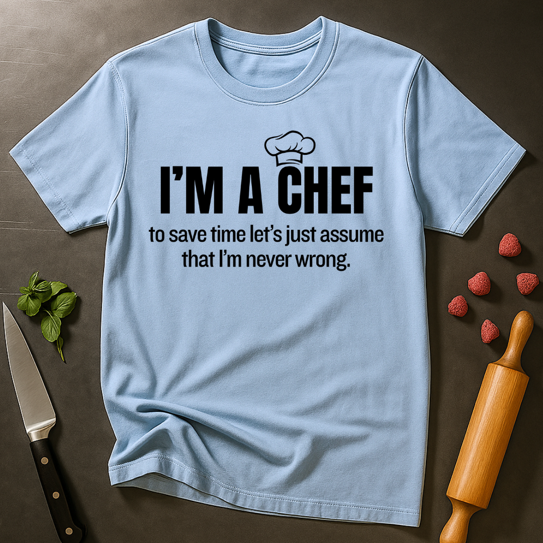 A Chef is Never Wrong T-shirt