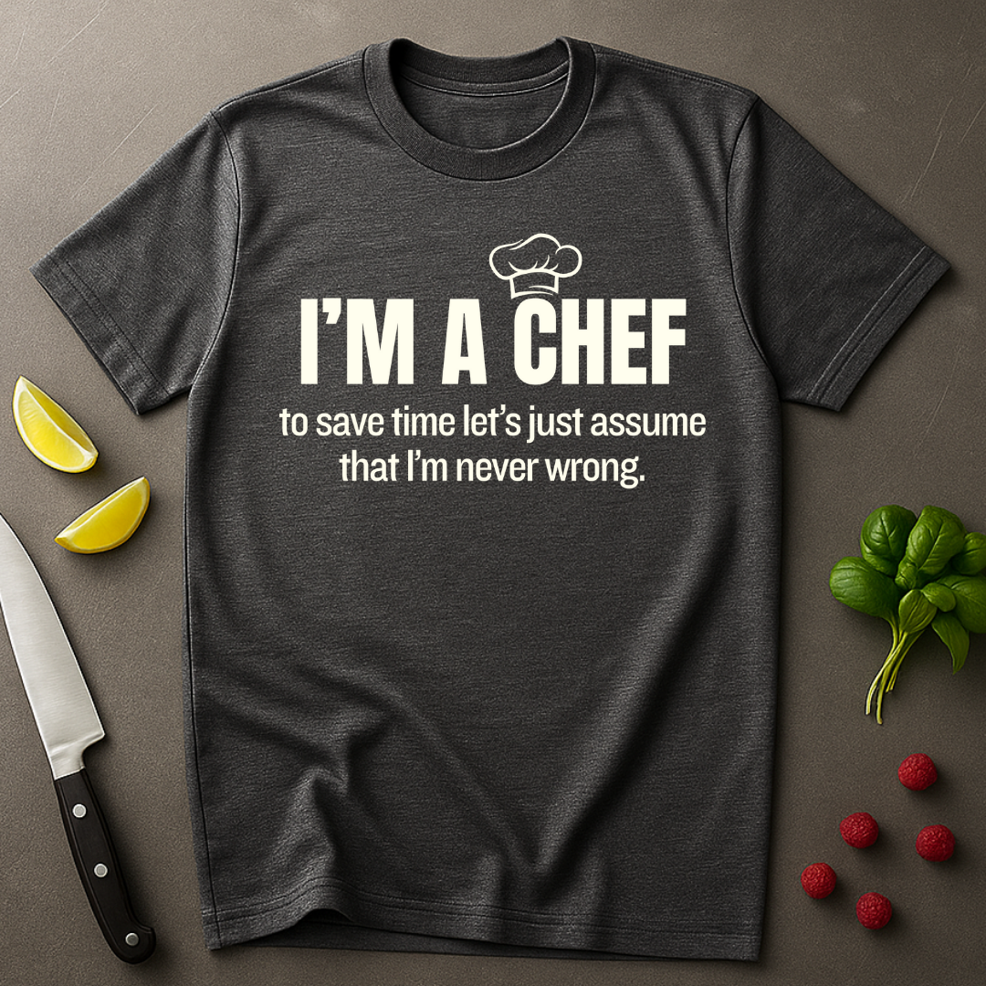 A Chef is Never Wrong T-shirt