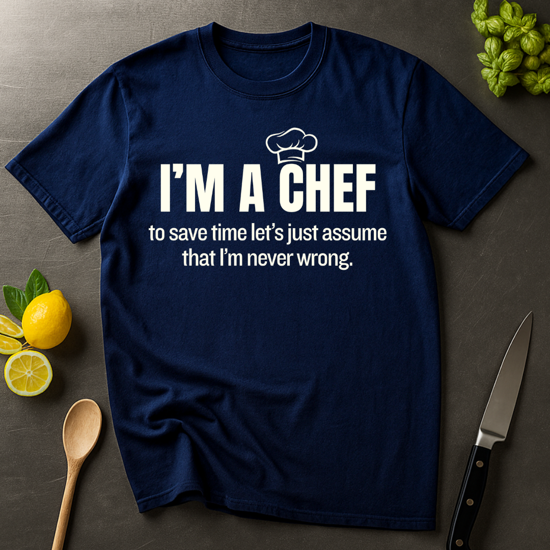 A Chef is Never Wrong T-shirt