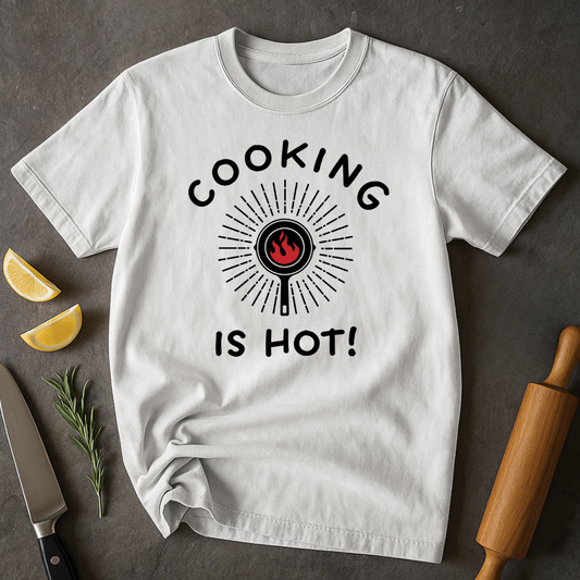 Cooking is Hot T-shirt