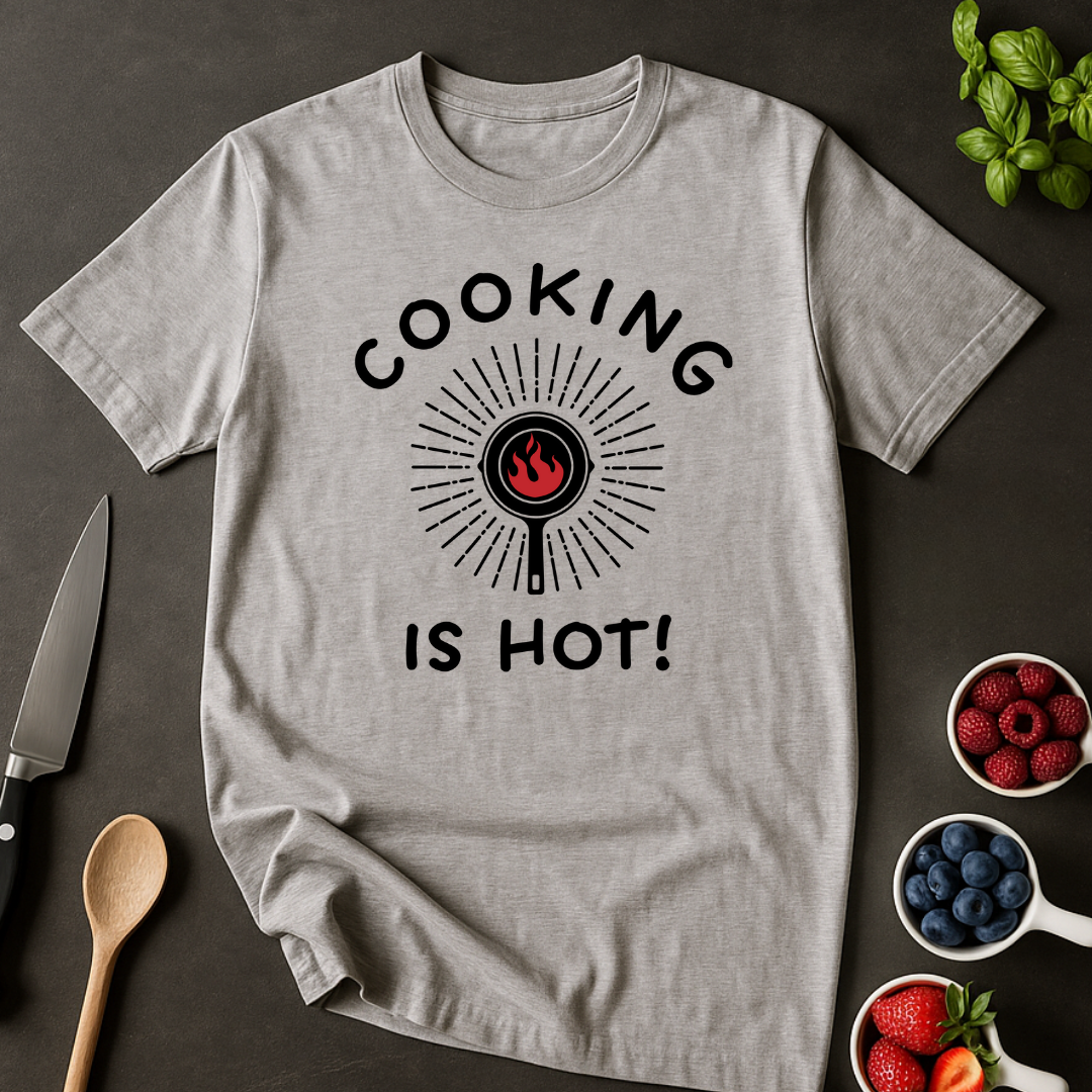 Cooking is Hot T-shirt
