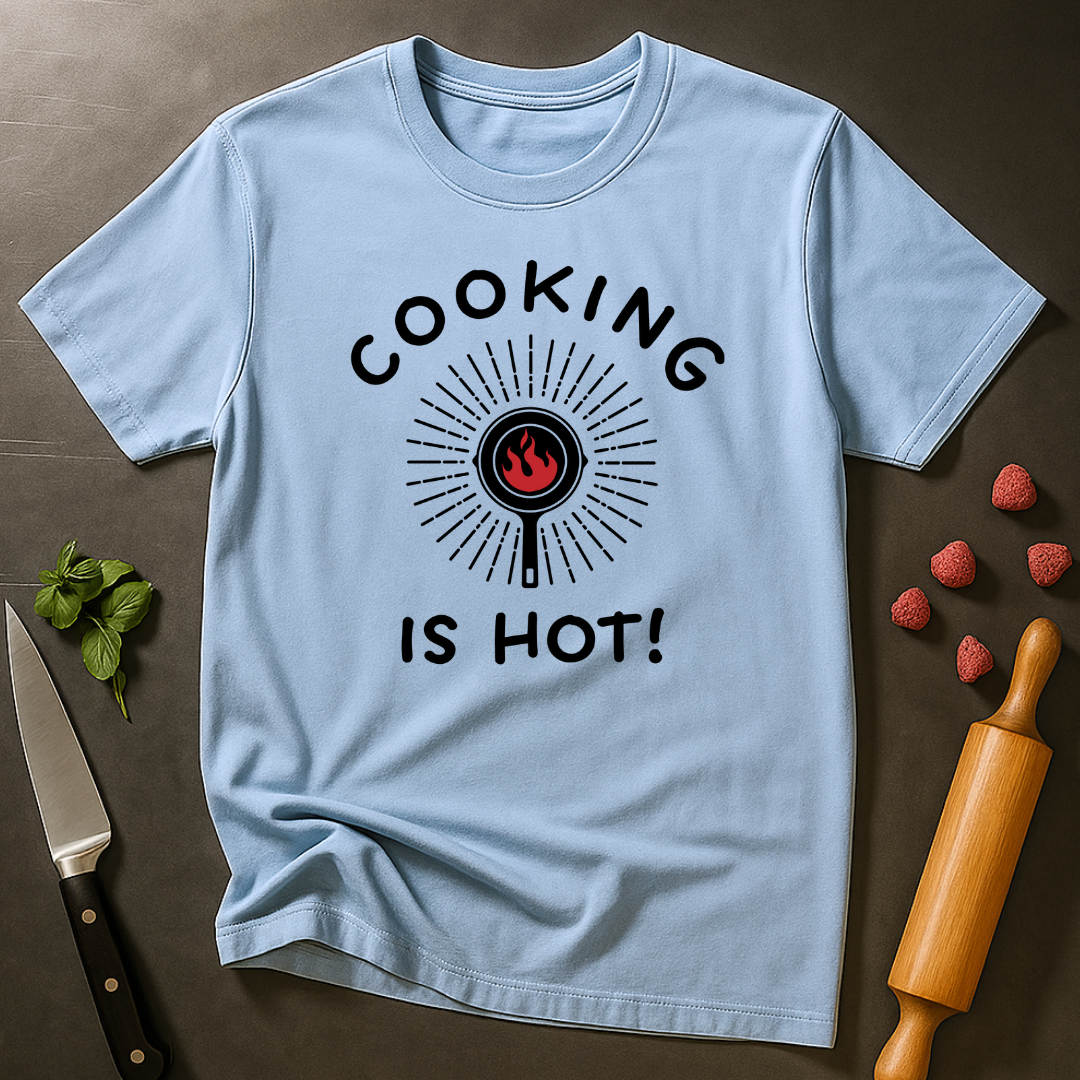 Cooking is Hot T-shirt