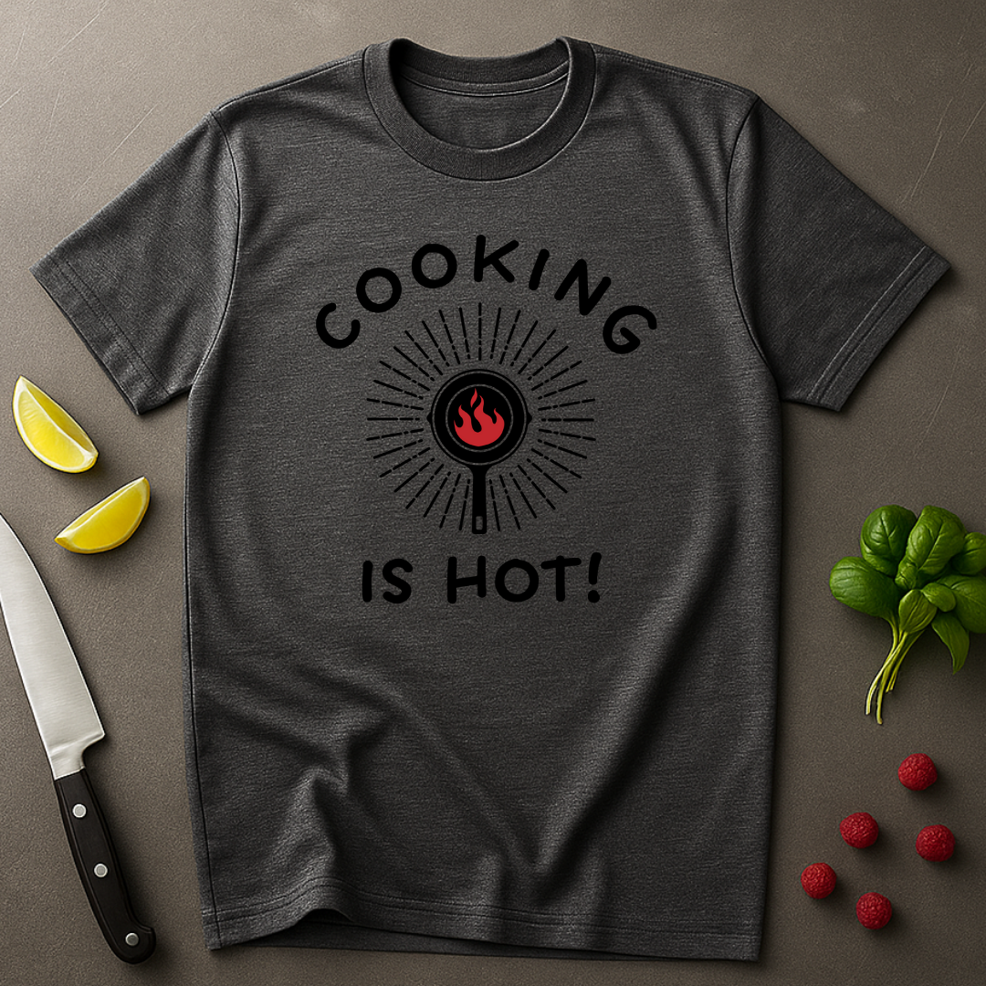 Cooking is Hot T-shirt