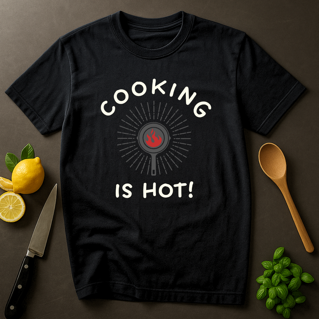 Cooking is Hot T-shirt