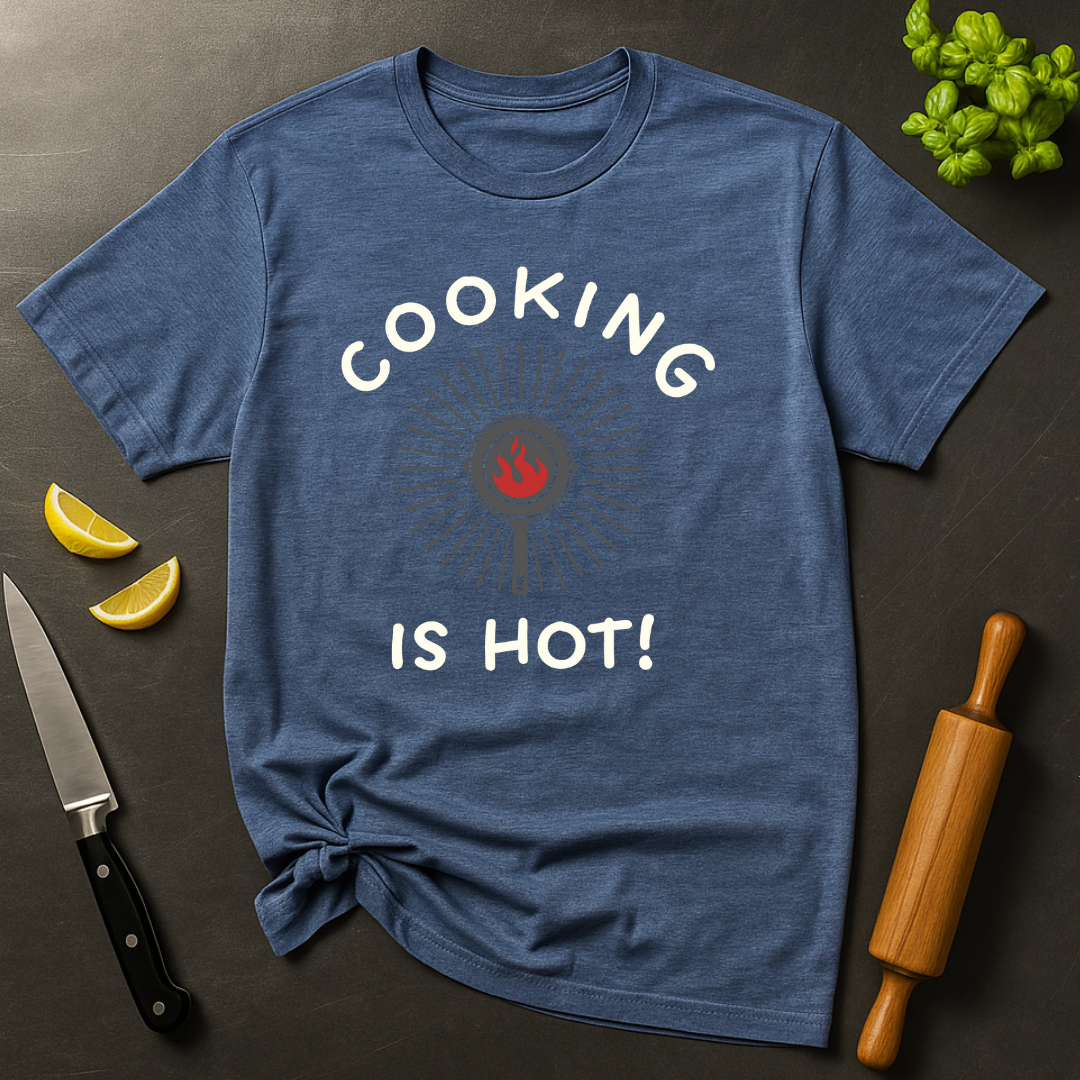Cooking is Hot T-shirt