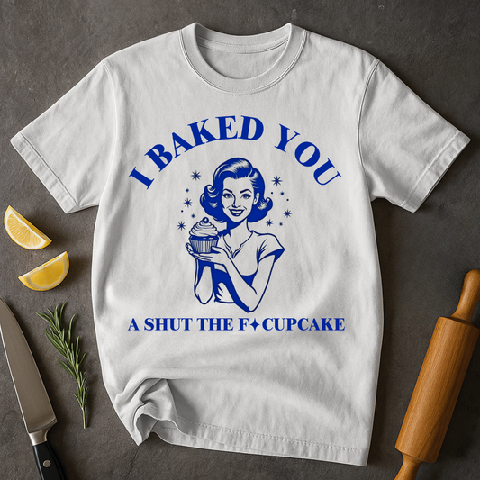 Baked You a Cupcake T-shirt