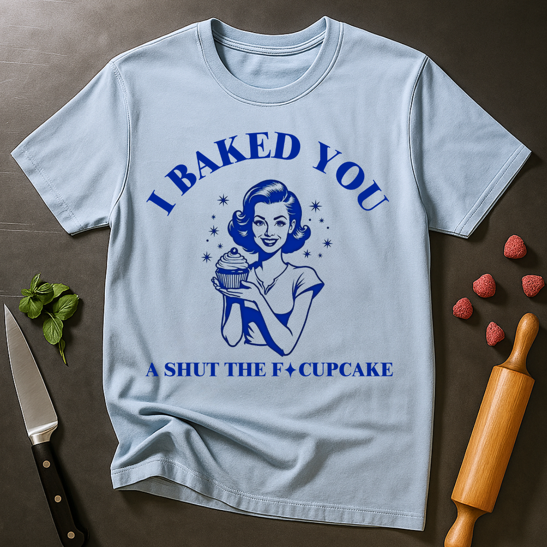 Baked You a Cupcake T-shirt