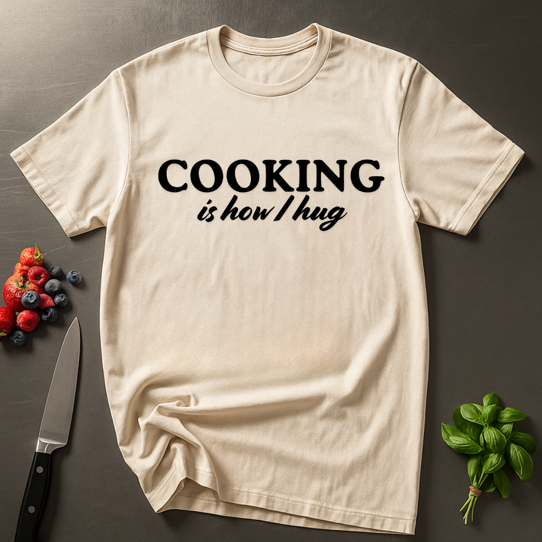 Cooking is How I Hug T-shirt