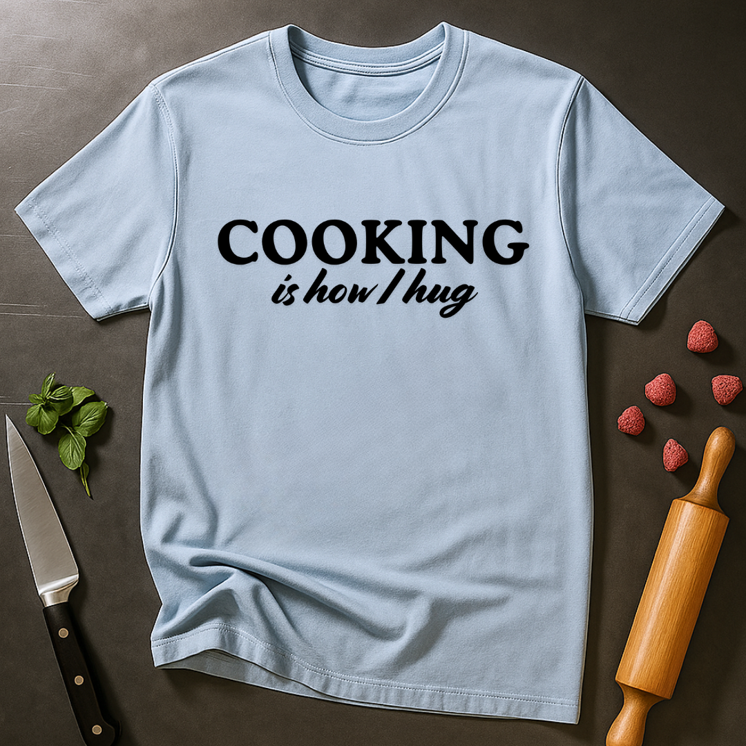Cooking is How I Hug T-shirt