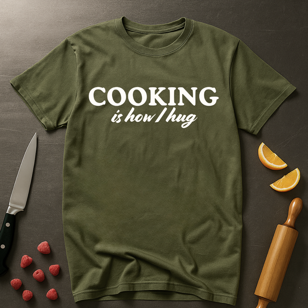 Cooking is How I Hug T-shirt