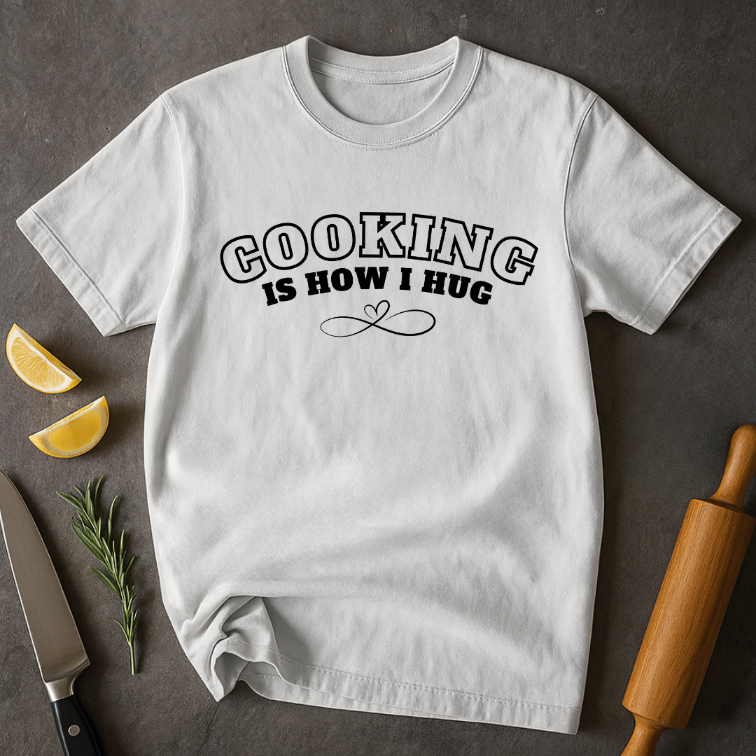 Cooking = Hug T-shirt