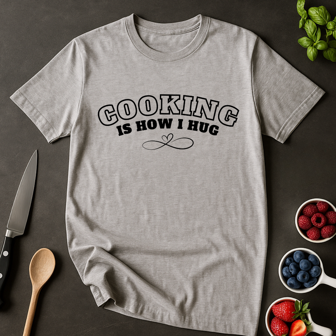 Cooking = Hug T-shirt