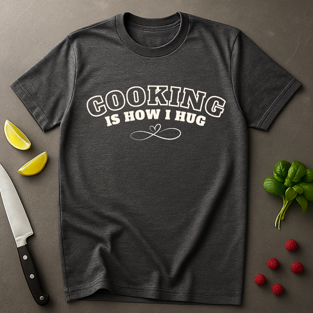 Cooking = Hug T-shirt