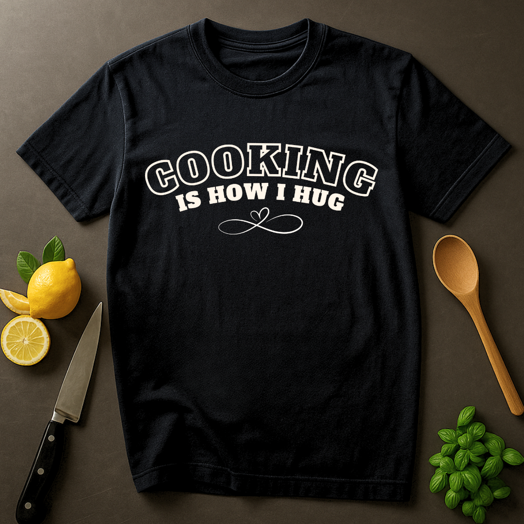 Cooking = Hug T-shirt