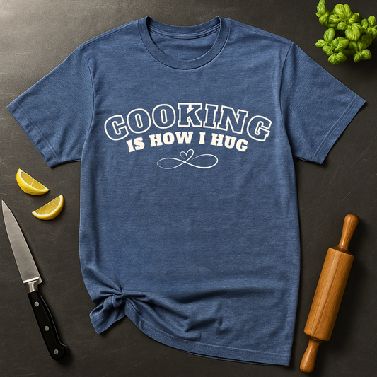 Cooking = Hug T-shirt