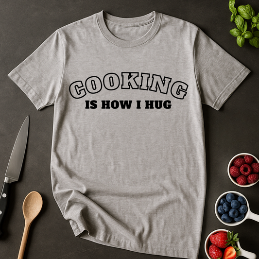 Cooking is How I Hug 2 T-shirt