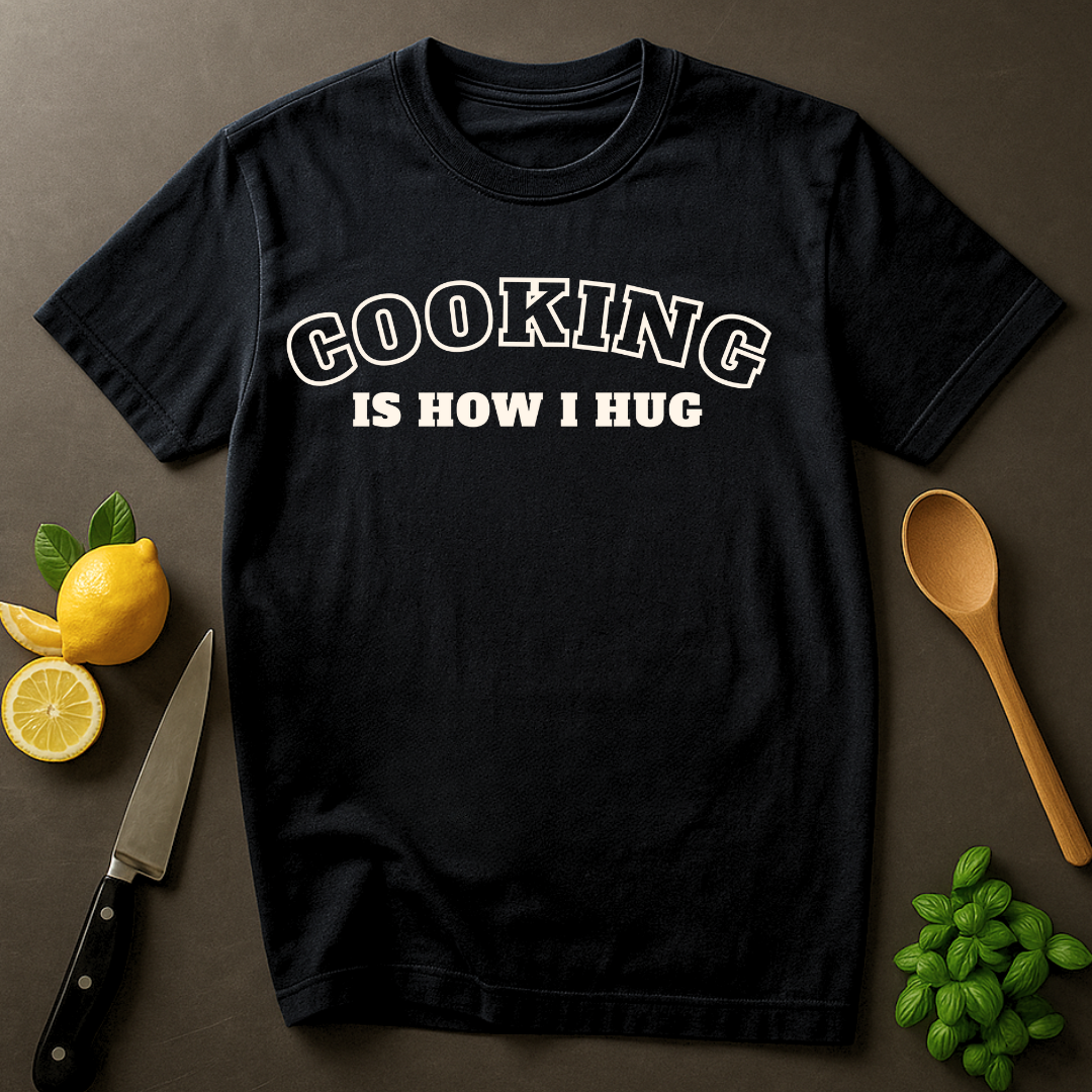 Cooking is How I Hug 2 T-shirt