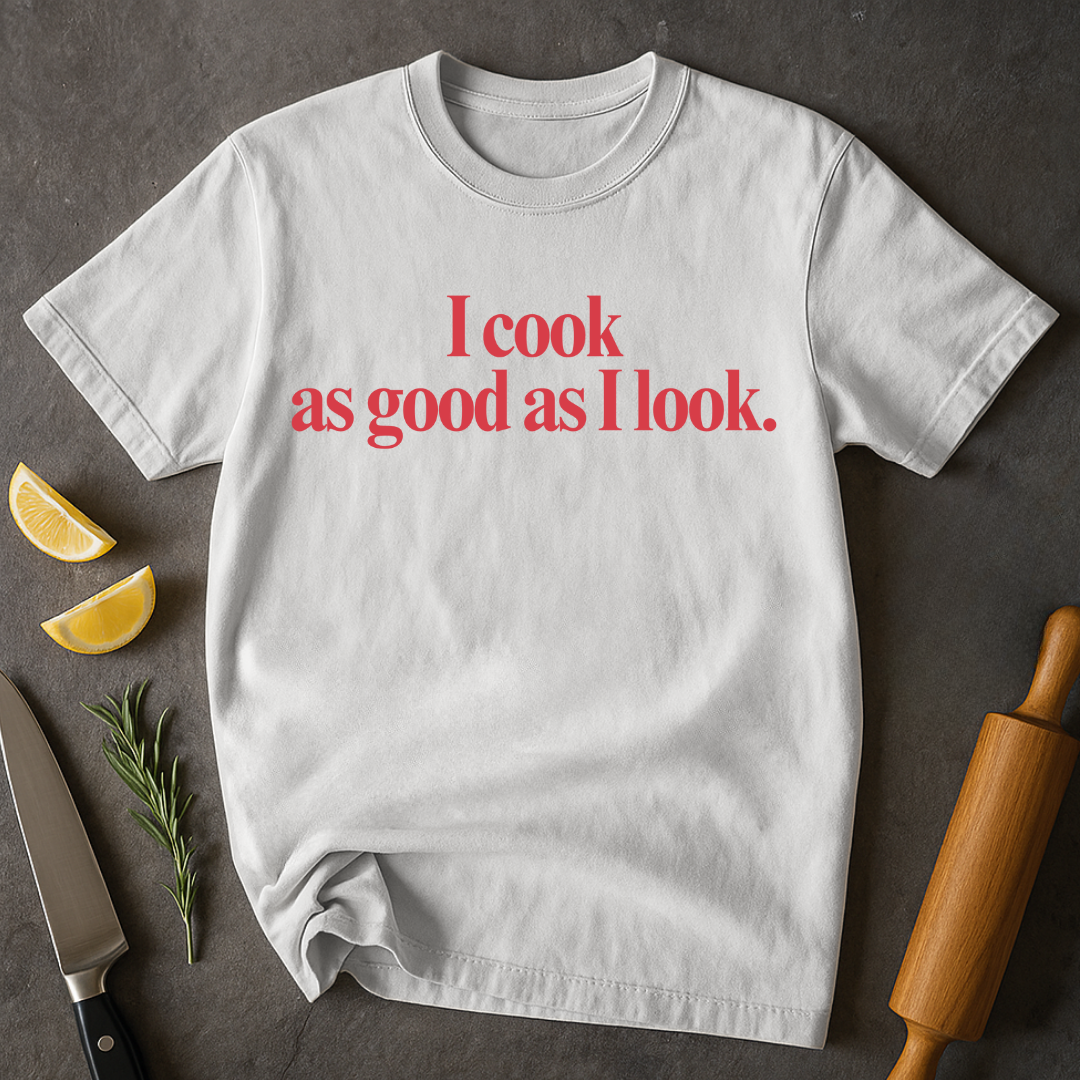 As Good As I Look T-shirt