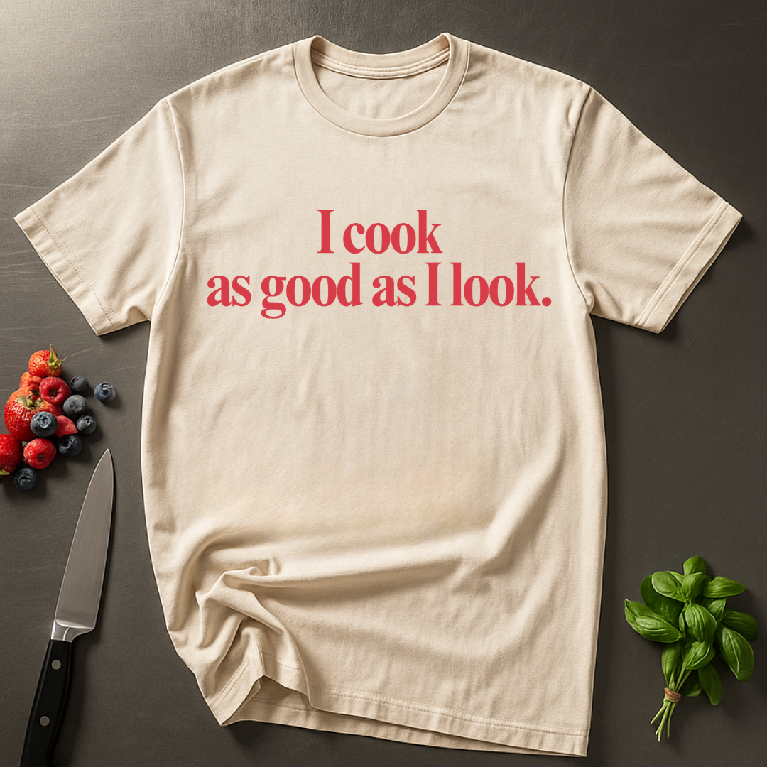 As Good As I Look T-shirt