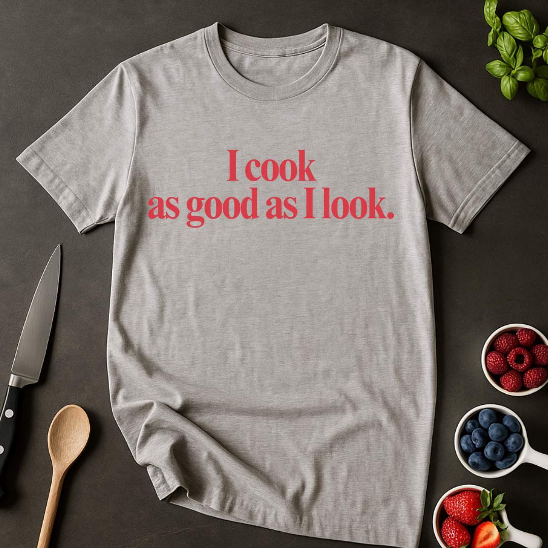 As Good As I Look T-shirt