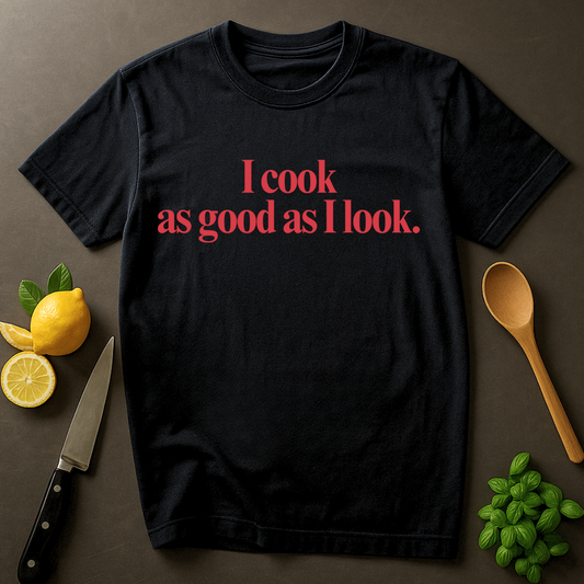 As Good As I Look T-shirt