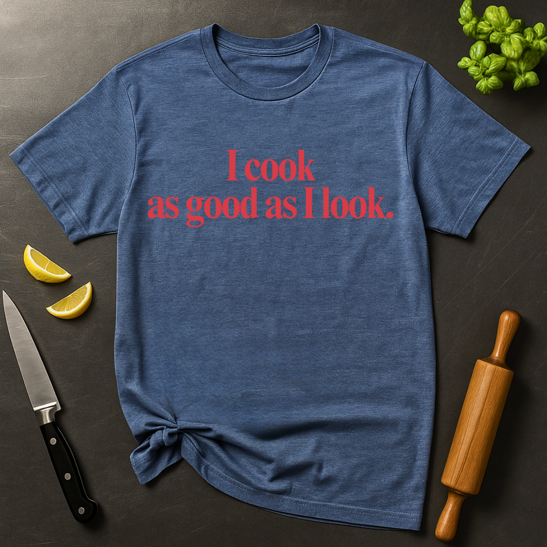 As Good As I Look T-shirt