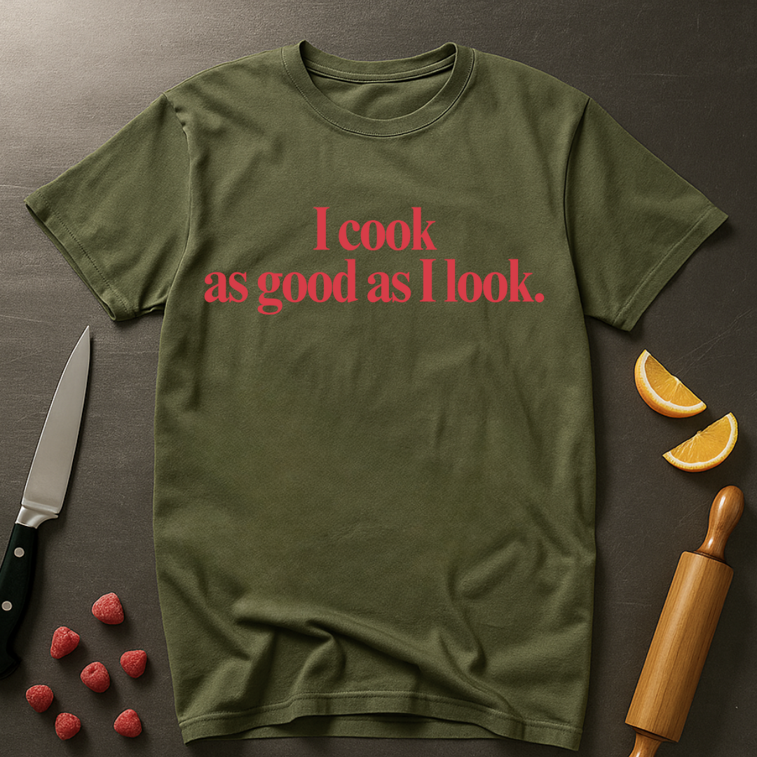 As Good As I Look T-shirt