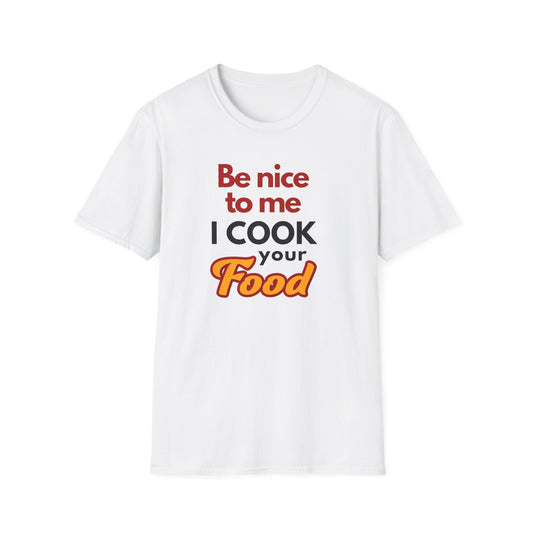 Be Nice To Me I Cook Your Food  T-shirt