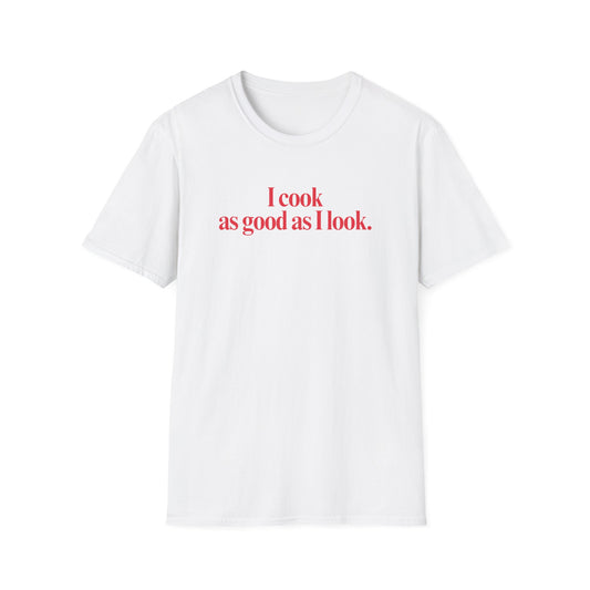 As Good As I Look T-shirt