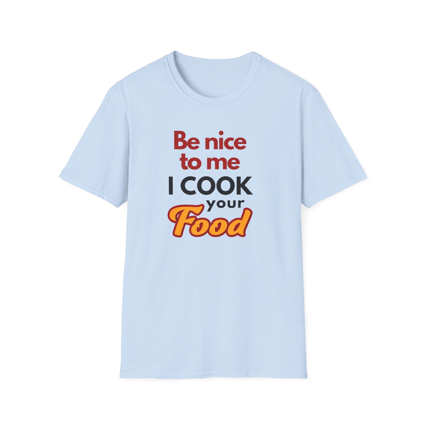 Be Nice To Me I Cook Your Food  T-shirt